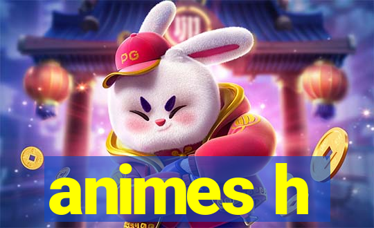 animes h